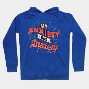 Even my anxiety has anxiety  2gift Hoodie